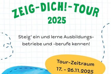 Das Bild zeigt den Ausschnitt des Flyers für die Zeig-Dich!-Tour 2025. Auf weißem Hintergrund steht der Text geschrieben: Steig`ein und lerne Ausbildungsbetriebe und -berufe kennen! Der Tour-Zeitraum ist vom 17.-26.11.2025